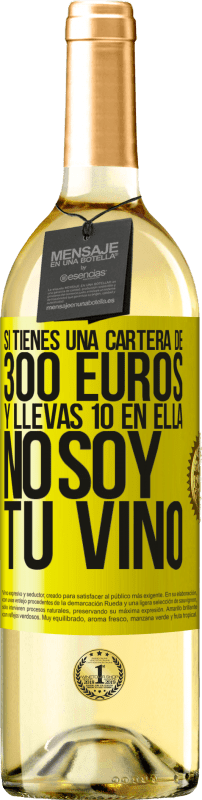 29,95 € Envío gratis | Vino Blanco Edición WHITE Si tienes una cartera de 300 euros y llevas 10 en ella, no soy tu vino Etiqueta Amarilla. Etiqueta personalizable Vino joven Cosecha 2023 Verdejo