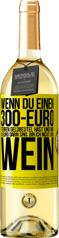 29,95 € | Weißwein WHITE Ausgabe Wenn du einen 300-Euro teuren Geldbeutel hast und nur 10 Euro darin sind, bin ich nicht dein Wein Gelbes Etikett. Anpassbares Etikett Junger Wein Ernte 2023 Verdejo