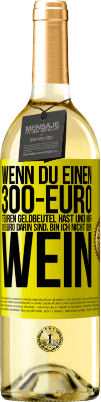 29,95 € | Weißwein WHITE Ausgabe Wenn du einen 300-Euro teuren Geldbeutel hast und nur 10 Euro darin sind, bin ich nicht dein Wein Gelbes Etikett. Anpassbares Etikett Junger Wein Ernte 2024 Verdejo