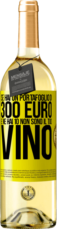 29,95 € | Vino bianco Edizione WHITE Se hai un portafoglio di 300 euro e ne hai 10, non sono il tuo vino Etichetta Gialla. Etichetta personalizzabile Vino giovane Raccogliere 2023 Verdejo