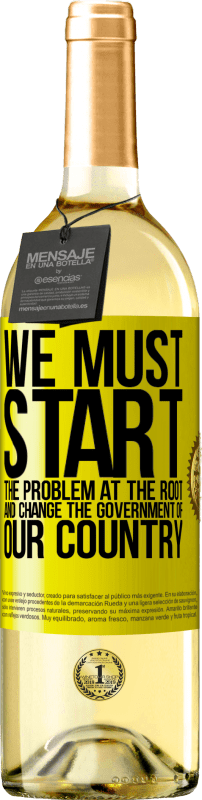 29,95 € | White Wine WHITE Edition We must start the problem at the root, and change the government of our country Yellow Label. Customizable label Young wine Harvest 2024 Verdejo