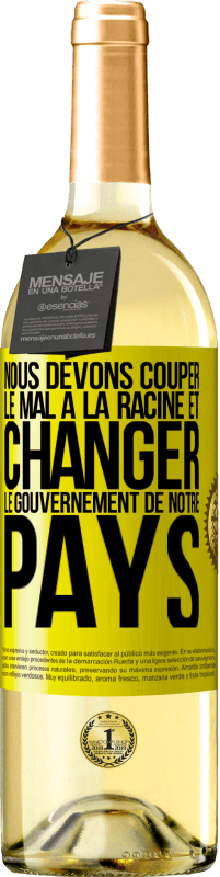 29,95 € | Vin blanc Édition WHITE Nous devons couper le mal à la racine et changer le gouvernement de notre pays Étiquette Jaune. Étiquette personnalisable Vin jeune Récolte 2024 Verdejo