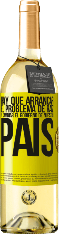 «Hay que arrancar el problema de raíz, y cambiar el gobierno de nuestro país» Edición WHITE