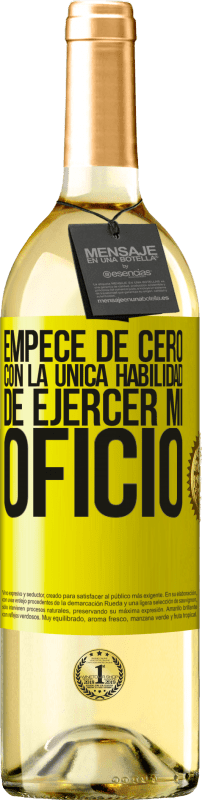 29,95 € | Vino Blanco Edición WHITE Empecé de cero, con la única habilidad de ejercer mi oficio Etiqueta Amarilla. Etiqueta personalizable Vino joven Cosecha 2025 Verdejo