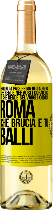 29,95 € | Vino bianco Edizione WHITE Hai quella pace prima della guerra che rende nervosi i coraggiosi, il che rende selvaggi i codardi. Roma che brucia e tu Etichetta Gialla. Etichetta personalizzabile Vino giovane Raccogliere 2024 Verdejo