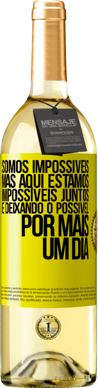 «Somos impossíveis, mas aqui estamos, impossíveis juntos e deixando o possível por mais um dia» Edição WHITE