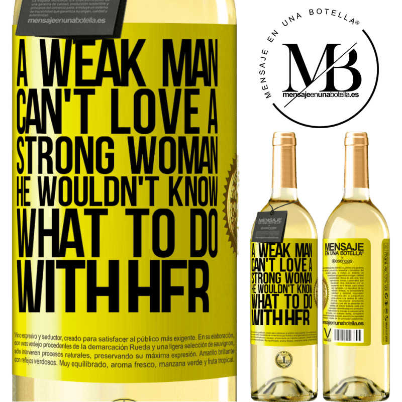 29,95 € Free Shipping | White Wine WHITE Edition A weak man can't love a strong woman, he wouldn't know what to do with her Yellow Label. Customizable label Young wine Harvest 2022 Verdejo