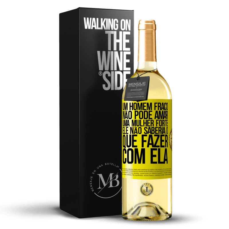 29,95 € Envio grátis | Vinho branco Edição WHITE Um homem fraco não pode amar uma mulher forte, ele não saberia o que fazer com ela Etiqueta Amarela. Etiqueta personalizável Vinho jovem Colheita 2024 Verdejo