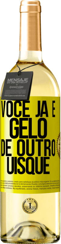 «Você já é gelo de outro uísque» Edição WHITE