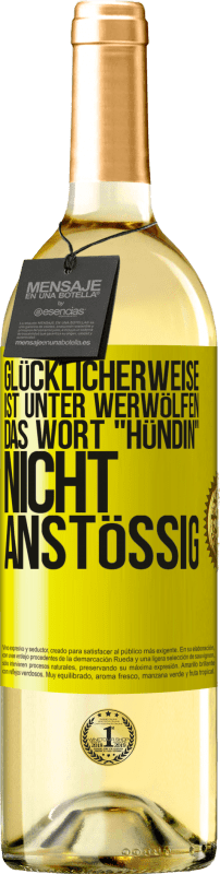 29,95 € Kostenloser Versand | Weißwein WHITE Ausgabe Glücklicherweise ist unter Werwölfen das Wort Hündin nicht anstößig Gelbes Etikett. Anpassbares Etikett Junger Wein Ernte 2025 Verdejo