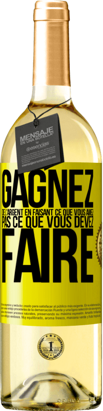 Envoi gratuit | Vin blanc Édition WHITE Gagnez de l'argent en faisant ce que vous aimez pas ce que vous devez faire Étiquette Jaune. Étiquette personnalisable Vin jeune Récolte 2023 Verdejo