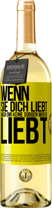 29,95 € Kostenloser Versand | Weißwein WHITE Ausgabe Wenn sie dich liebt, mach dir keine Sorgen wer sie liebt Gelbes Etikett. Anpassbares Etikett Junger Wein Ernte 2024 Verdejo