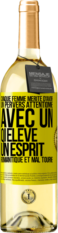 29,95 € | Vin blanc Édition WHITE Chaque femme mérite d'avoir un pervers attentionné, avec un QI élevé, un esprit romantique et mal tourné Étiquette Jaune. Étiquette personnalisable Vin jeune Récolte 2025 Verdejo