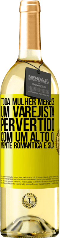 «Toda mulher merece um varejista pervertido com um alto QI, mente romântica e suja» Edição WHITE