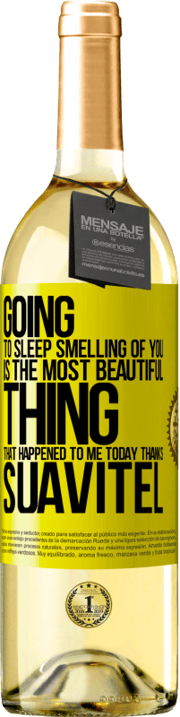 29,95 € Free Shipping | White Wine WHITE Edition Going to sleep smelling of you is the most beautiful thing that happened to me today. Thanks Suavitel Yellow Label. Customizable label Young wine Harvest 2025 Verdejo