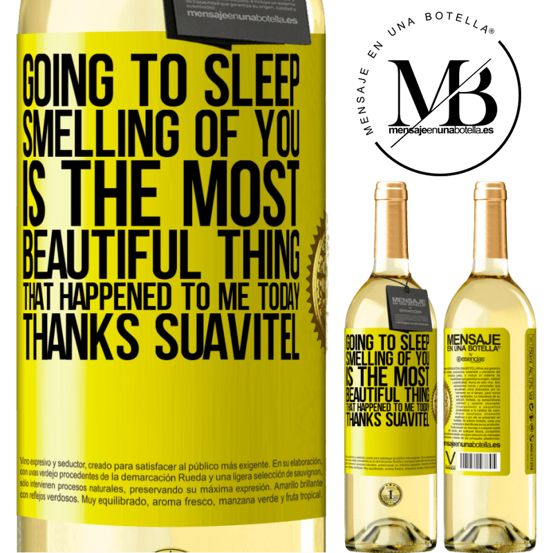 29,95 € Free Shipping | White Wine WHITE Edition Going to sleep smelling of you is the most beautiful thing that happened to me today. Thanks Suavitel Yellow Label. Customizable label Young wine Harvest 2022 Verdejo