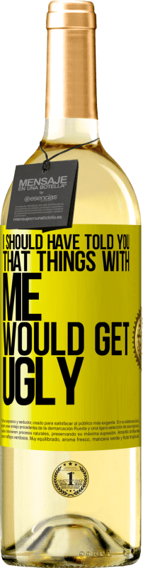 29,95 € | White Wine WHITE Edition I should have told you that things with me would get ugly Yellow Label. Customizable label Young wine Harvest 2023 Verdejo
