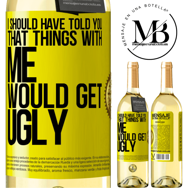 29,95 € Free Shipping | White Wine WHITE Edition I should have told you that things with me would get ugly Yellow Label. Customizable label Young wine Harvest 2022 Verdejo