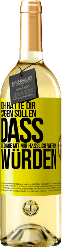 29,95 € Kostenloser Versand | Weißwein WHITE Ausgabe Ich hätte dir sagen sollen, dass die Dinge mit mir hässlich werden würden Gelbes Etikett. Anpassbares Etikett Junger Wein Ernte 2025 Verdejo