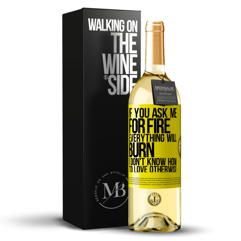 29,95 € 送料無料 | 白ワイン WHITEエディション 火をお願いすると、すべてが燃えます。そうでなければ愛する方法がわからない 黄色のラベル. カスタマイズ可能なラベル 若いワイン 収穫 2023 Verdejo