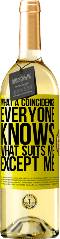 29,95 € Free Shipping | White Wine WHITE Edition What a coincidence. Everyone knows what suits me, except me Yellow Label. Customizable label Young wine Harvest 2025 Verdejo