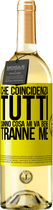 «Che coincidenza Tutti sanno cosa mi va bene, tranne me» Edizione WHITE