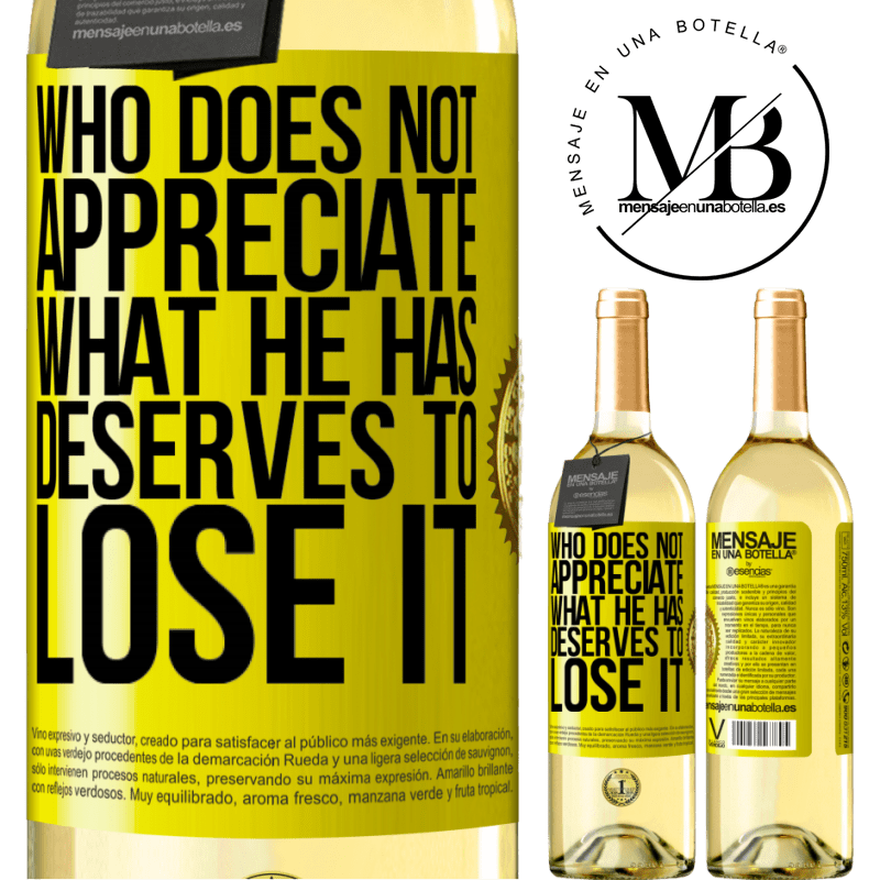 29,95 € Free Shipping | White Wine WHITE Edition Who does not appreciate what he has, deserves to lose it Yellow Label. Customizable label Young wine Harvest 2022 Verdejo