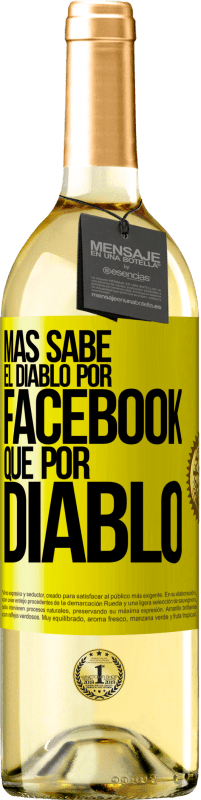 29,95 € | Vino Blanco Edición WHITE Más sabe el diablo por Facebook que por diablo Etiqueta Amarilla. Etiqueta personalizable Vino joven Cosecha 2025 Verdejo