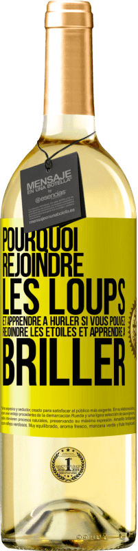 29,95 € | Vin blanc Édition WHITE Pourquoi rejoindre les loups et apprendre à hurler si vous pouvez rejoindre les étoiles et apprendre à briller Étiquette Jaune. Étiquette personnalisable Vin jeune Récolte 2024 Verdejo