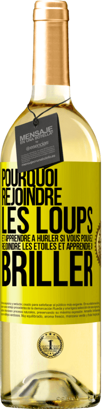 29,95 € | Vin blanc Édition WHITE Pourquoi rejoindre les loups et apprendre à hurler si vous pouvez rejoindre les étoiles et apprendre à briller Étiquette Jaune. Étiquette personnalisable Vin jeune Récolte 2025 Verdejo