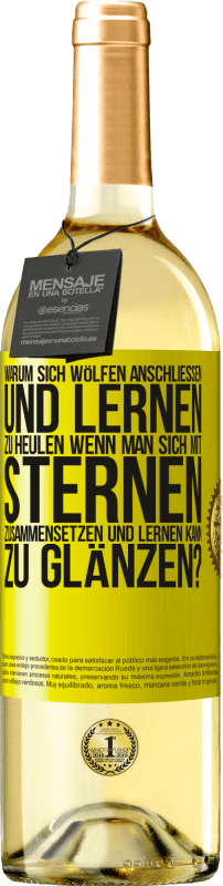 29,95 € | Weißwein WHITE Ausgabe Warum sich Wölfen anschließen und lernen zu heulen, wenn man sich mit Sternen zusammensetzen und lernen kann zu glänzen? Gelbes Etikett. Anpassbares Etikett Junger Wein Ernte 2024 Verdejo