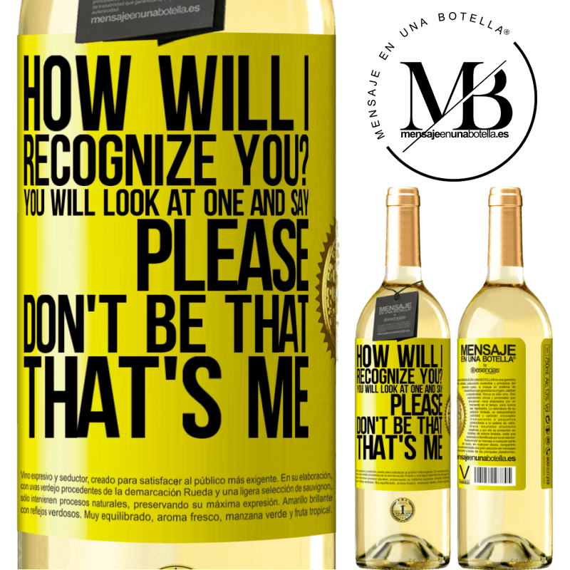 29,95 € Free Shipping | White Wine WHITE Edition How will i recognize you? You will look at one and say please, don't be that. That's me Yellow Label. Customizable label Young wine Harvest 2022 Verdejo