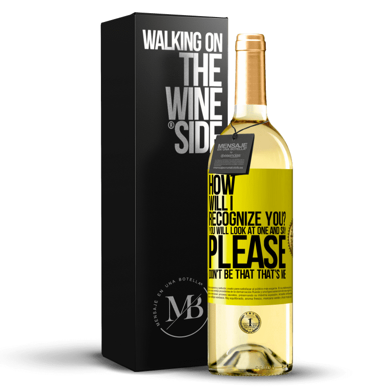 29,95 € Free Shipping | White Wine WHITE Edition How will i recognize you? You will look at one and say please, don't be that. That's me Yellow Label. Customizable label Young wine Harvest 2023 Verdejo