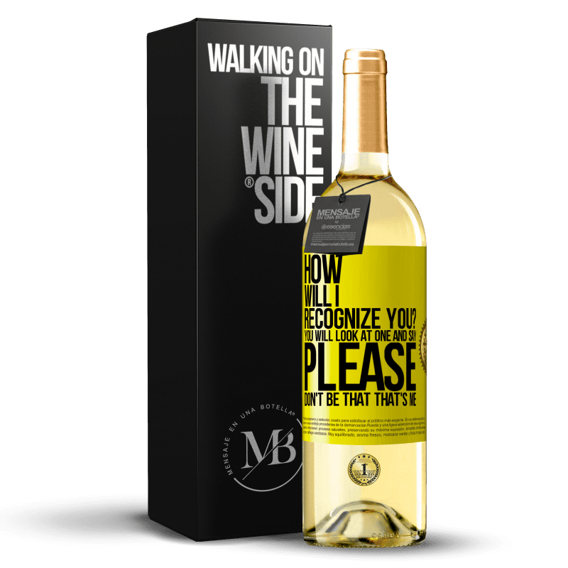 29,95 € Free Shipping | White Wine WHITE Edition How will i recognize you? You will look at one and say please, don't be that. That's me Yellow Label. Customizable label Young wine Harvest 2025 Verdejo