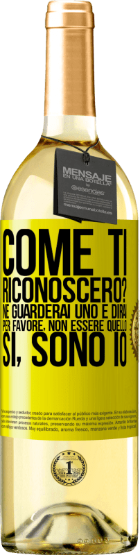 29,95 € Spedizione Gratuita | Vino bianco Edizione WHITE Come ti riconoscerò? Ne guarderai uno e dirai per favore, non essere quello. Che lo sono Etichetta Gialla. Etichetta personalizzabile Vino giovane Raccogliere 2025 Verdejo