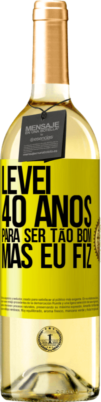 Envio grátis | Vinho branco Edição WHITE Levei 40 anos para ser tão bom (mas eu fiz) Etiqueta Amarela. Etiqueta personalizável Vinho jovem Colheita 2023 Verdejo