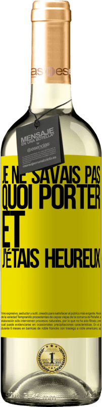 29,95 € Envoi gratuit | Vin blanc Édition WHITE Je ne savais pas quoi porter et j'étais heureux Étiquette Jaune. Étiquette personnalisable Vin jeune Récolte 2025 Verdejo