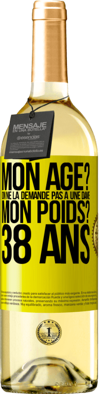 29,95 € | Vin blanc Édition WHITE Mon âge? On ne la demande pas à une dame. Mon poids? 38 ans Étiquette Jaune. Étiquette personnalisable Vin jeune Récolte 2024 Verdejo