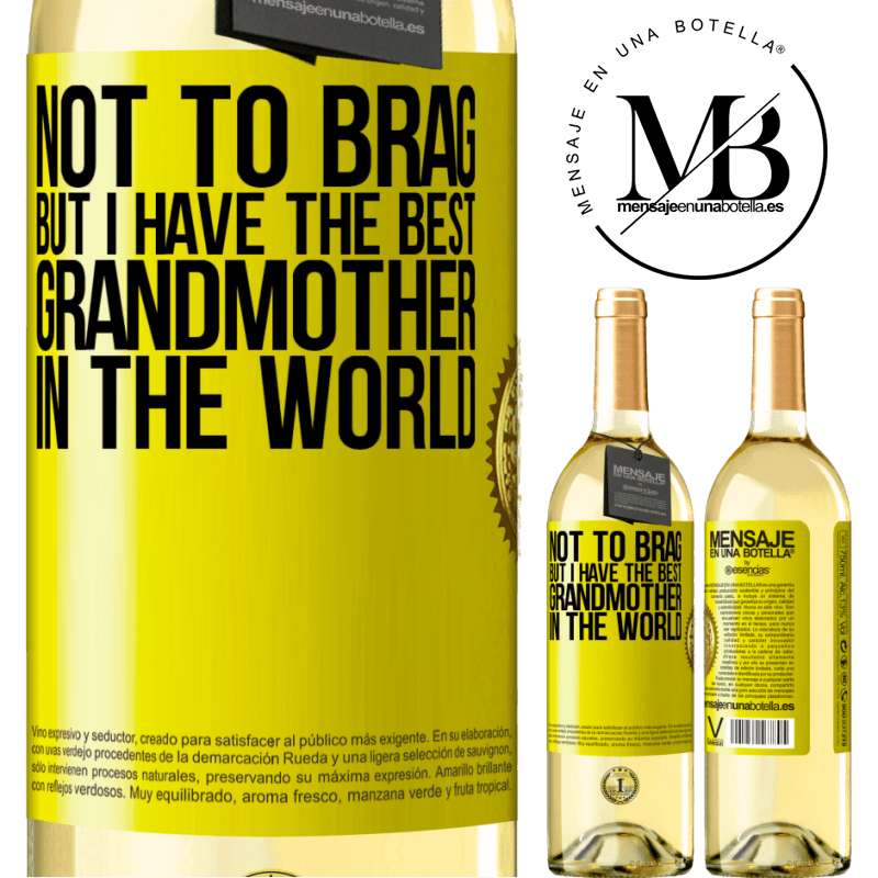 29,95 € Free Shipping | White Wine WHITE Edition Not to brag, but I have the best grandmother in the world Yellow Label. Customizable label Young wine Harvest 2022 Verdejo