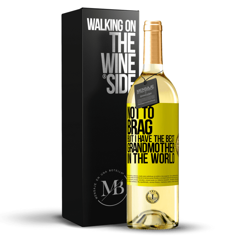 29,95 € Free Shipping | White Wine WHITE Edition Not to brag, but I have the best grandmother in the world Yellow Label. Customizable label Young wine Harvest 2023 Verdejo