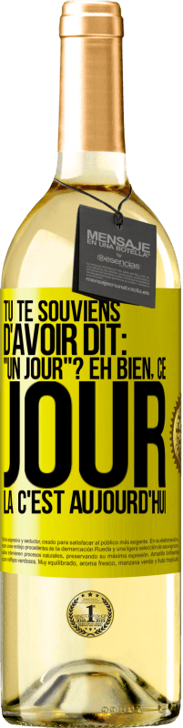 29,95 € | Vin blanc Édition WHITE Tu te souviens d'avoir dit: "un jour"? Eh bien, ce jour là c'est aujourd'hui Étiquette Jaune. Étiquette personnalisable Vin jeune Récolte 2024 Verdejo