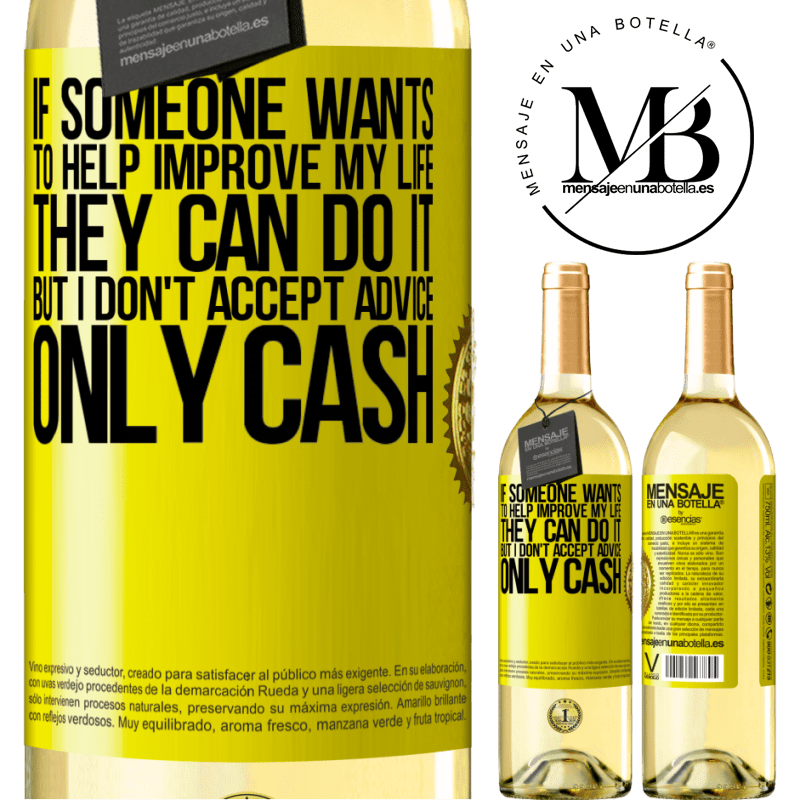 29,95 € Free Shipping | White Wine WHITE Edition If someone wants to help improve my life, they can do it. But I don't accept advice, only cash Yellow Label. Customizable label Young wine Harvest 2022 Verdejo