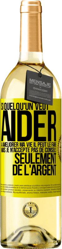 29,95 € | Vin blanc Édition WHITE Si quelqu'un veut aider à améliorer ma vie il peut le faire. Mais je n'accepte pas de conseils, seulement de l'argent Étiquette Jaune. Étiquette personnalisable Vin jeune Récolte 2024 Verdejo