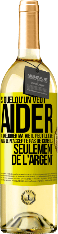 29,95 € Envoi gratuit | Vin blanc Édition WHITE Si quelqu'un veut aider à améliorer ma vie il peut le faire. Mais je n'accepte pas de conseils, seulement de l'argent Étiquette Jaune. Étiquette personnalisable Vin jeune Récolte 2025 Verdejo