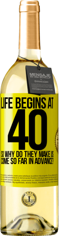 29,95 € | White Wine WHITE Edition Life begins at 40. So why do they make us come so far in advance? Yellow Label. Customizable label Young wine Harvest 2023 Verdejo