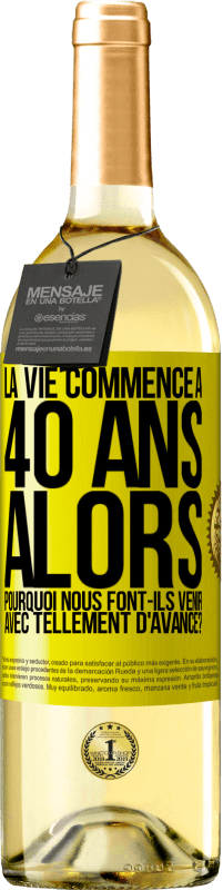 29,95 € | Vin blanc Édition WHITE La vie commence à 40 ans. Alors pourquoi nous font-ils venir avec tellement d'avance? Étiquette Jaune. Étiquette personnalisable Vin jeune Récolte 2025 Verdejo