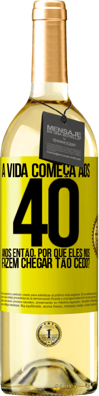 29,95 € | Vinho branco Edição WHITE A vida começa aos 40 anos. Então, por que eles nos fazem chegar tão cedo? Etiqueta Amarela. Etiqueta personalizável Vinho jovem Colheita 2025 Verdejo