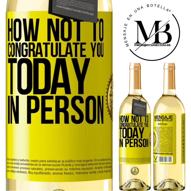 29,95 € Free Shipping | White Wine WHITE Edition How not to congratulate you today, in person Yellow Label. Customizable label Young wine Harvest 2022 Verdejo