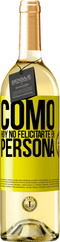 29,95 € | Vino Blanco Edición WHITE Como hoy no felicitarte, en persona Etiqueta Amarilla. Etiqueta personalizable Vino joven Cosecha 2023 Verdejo