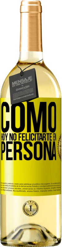 29,95 € | Vino Blanco Edición WHITE Como hoy no felicitarte, en persona Etiqueta Amarilla. Etiqueta personalizable Vino joven Cosecha 2024 Verdejo